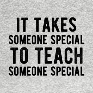 It takes someone special to teach someone T-Shirt